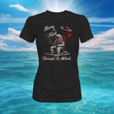 Reel Monster© Forced to Work Ladies Shirt